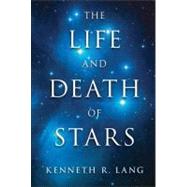 The Life and Death of Stars by Lang, Kenneth R., 9781107016385