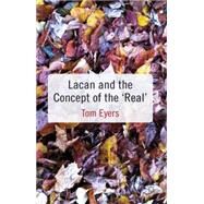 Lacan and the Concept of the 'real' by Eyers, Thomas; Eyers, Tom, 9781137026385