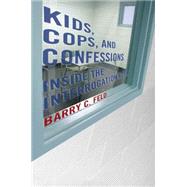 Kids, Cops, and Confessions by Feld, Barry C., 9781479816385