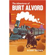 The Adventures of Burt Alvord by Brown, Bobby, 9781667846385