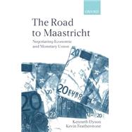 The Road To Maastricht Negotiating Economic and Monetary Union by Dyson, Kenneth; Featherstone, Kevin, 9780198296386