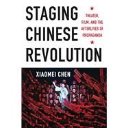 Staging Chinese Revolution by Chen, Xiaomei, 9780231166386