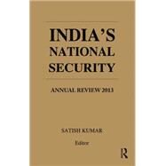 India's National Security: Annual Review 2013 by Kumar,Satish;Kumar,Satish, 9781138796386