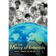 At the Mercy of Externals: Righting Wrongs and Protecting Kids by Roberts, David L., Ph.D., 9781475916386