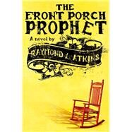The Front Porch Prophet by Atkins, Raymond L, 9781933836386