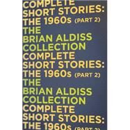The Complete Short Stories: the 1960s Part Two by Aldiss, Brian, 9780007586387