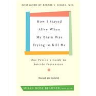 How I Stayed Alive When My Brain Was Trying to Kill Me by Blauner, Susan Rose, 9780062936387