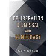 Deliberation, Dismissal, and Democracy by Schraub, David, 9780197816387