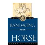 The USPC Guide to Bandaging Your Horse by Harris, Susan E.; Ring Harvie, Ruth, 9780876056387