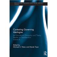 Contesting Governing Ideologies: An Educational Philosophy and Theory Reader on Neoliberalism, Volume III by Peters; Michael, 9781138096387
