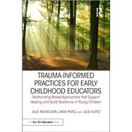 Trauma-informed Practices for Early Childhood Educators by Nicholson, Julie; Perez, Linda; Kurtz, Julie, 9781138306387