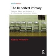 The Imperfect Primary: Oddities, Biases, and Strengths of U.S. Presidential Nomination Politics by Norrander; Barbara, 9781138786387
