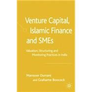 Venture Capital, Islamic Finance and SMEs Valuation, Structuring and Monitoring Practices in India by Durrani, Mansoor; Boocock, Grahame, 9781403936387