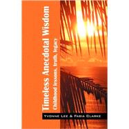 Timeless Anecdotal Wisdom: Childhood Lessons, Truth, Legacy by Lee Msc, Yvonne, 9781432716387
