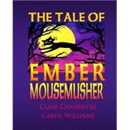 The Tale of Ember Mousemusher by Chaventre, Clair; Williams, Carol, 9781519176387