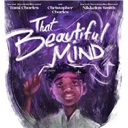 That Beautiful Mind by Charles, Tami; Charles, Chris; Smith, Nikkolas, 9781546116387