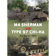 M4 Sherman vs Type 97 Chi-Ha The Pacific 1945 by Zaloga, Steven J.; Chasemore, Richard, 9781849086387