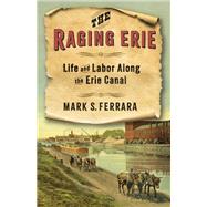 The Raging Erie by Mark S. Ferrara, 9780231216388