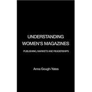 Understanding Women's Magazines: Publishing, Markets and Readerships in Late-Twentieth Century Britain by Gough-Yates; Anna, 9780415216388
