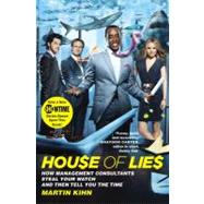 House of Lies How Management Consultants Steal Your Watch and Then Tell You the Time by Kihn, Martin, 9780446696388