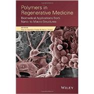 Polymers in Regenerative Medicine Biomedical Applications from Nano- to Macro-Structures by Monleon Pradas, Manuel; Vicent, Maria J., 9780470596388