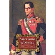 Santa Anna of Mexico by Fowler, Will, 9780803226388