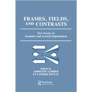 Frames, Fields, and Contrasts: New Essays in Semantic and Lexical Organization by Lehrer,Adrienne, 9781138156388