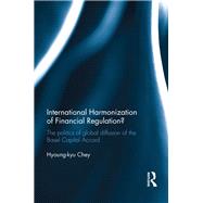 International Harmonization of Financial Regulation?: The Politics of Global Diffusion of the Basel Capital Accord by Chey; Hyoung-kyu, 9781138916388