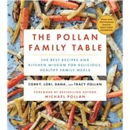 The Pollan Family Table The Best Recipes and Kitchen Wisdom for Delicious, Healthy Family Meals by Pollan, Corky; Pollan, Lori; Pollan, Dana; Pollan, Tracy; Pollan, Michael, 9781476746388