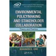 Environmental Policymaking and Stakeholder Collaboration: Theory and Practice by Orr, Shannon K., 9781482206388