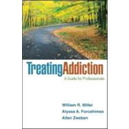 Treating Addiction A Guide for Professionals by Miller, William R.; Forcehimes, Alyssa A.; Zweben, Allen, 9781609186388