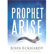 Prophet Arise by Eckhardt, John, 9781629986388
