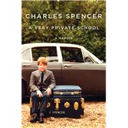 A Very Private School A Memoir by Spencer, Charles, 9781668046388