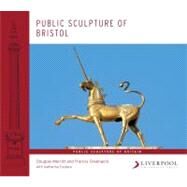 Public Sculpture of Bristol by Merritt, Douglas; Greenacre, Francis; Eustace, Katharine, 9781846316388