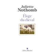 Eloge du cheval by Juliette Nothomb, 9782226476388