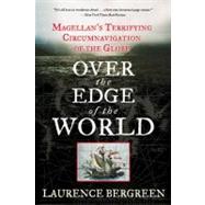 Over the Edge of the World : Magellan's Terrifying Circumnavigation of the Globe by Bergreen, Laurence, 9780060936389