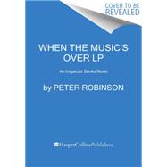 When the Music's over by Robinson, Peter, 9780062466389