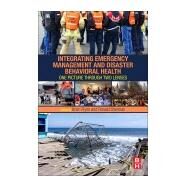 Integrating Emergency Management and Disaster Behavioral Health by Flynn, Brian; Sherman, Ronald, 9780128036389