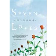 Seven Loves A Novel by Trueblood, Valerie, 9780316066389