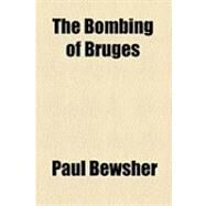 The Bombing of Bruges by Bewsher, Paul, 9781154506389