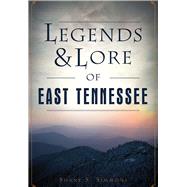 Legends & Lore of East Tennessee by Simmons, Shane S., 9781467136389