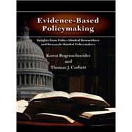 Evidence-Based Policymaking by Karen Bogenschneider; Thomas J. Corbett, 9780203856390
