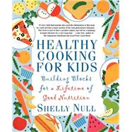 Healthy Cooking for Kids Building Blocks for a Lifetime of Good Nutrition by Null, Shelly, 9780312206390