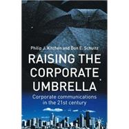 Raising the Corporate Umbrella Corporate Communications in the Twenty-First Century by Kitchen, Philip J.; Schultz, Don, 9780333926390