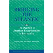 Bridging the Atlantic: The Question of American Exceptionalism in Perspective by Edited by Elisabeth Glaser , Hermann Wellenreuther, 9780521026390