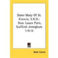 Sister Mary of St Francis, S N D : Hon. Laura Petre, Stafford-Jernigham (1913) by Camm, Bede, 9780548786390