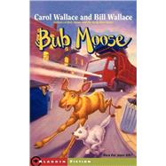 Bub Moose by Wallace, Carol; Wallace, Bill; Gurney, John Steven, 9780743406390