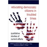 Educating Democratic Citizens in Troubled Times : Qualitative Studies of Current Efforts by Bixby, Janet S.; Pace, Judith L.; Parker, Walter C., 9780791476390