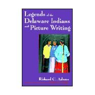 Legends of the Delaware Indians and Picture Writing by Adams, Richard C., 9780815606390