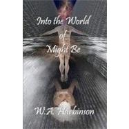 Into the World of Might Be by Harbinson, W. A., 9781419676390